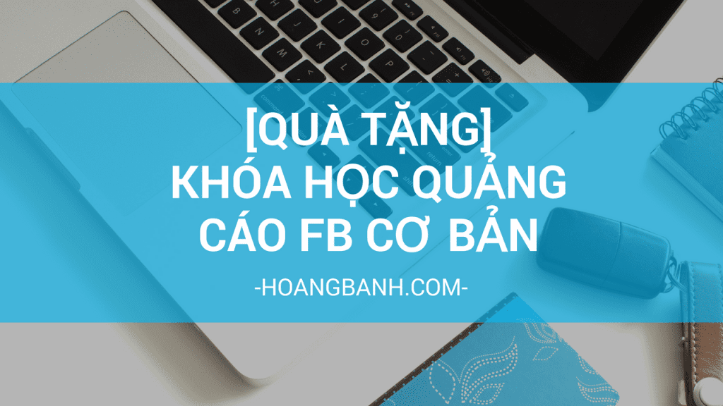 khoa học facebook ads cơ bản 1 Blog Hoàng Bảnh