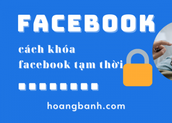 Cách khóa Facebook tạm thời đơn giản trên điện thoại & máy tính