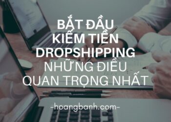 Bắt đầu kiếm tiền với Dropshipping (P.1) - những điều quan trọng nhất