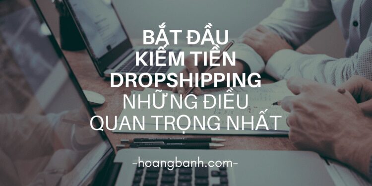 Bắt đầu kiếm tiền với Dropshipping (P.1) - những điều quan trọng nhất