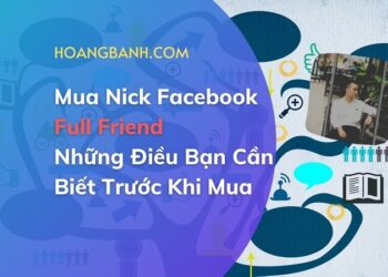 Mua Nick Facebook Full Friend – Những Điều Bạn Cần Biết?