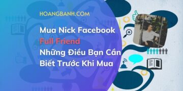 Mua Nick Facebook Full Friend – Những Điều Bạn Cần Biết?
