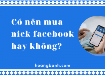 Giải đáp thắc mắc: Có nên mua nick facebook hay không?