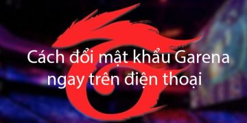 Hướng dẫn đổi mật khẩu garena trên điện thoại đơn giản, nhanh chóng.