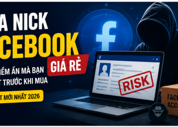 [2026] Mua Nick Facebook Giá Rẻ: Rủi Ro, Cách Chọn Nick An Toàn & Kinh Nghiệm